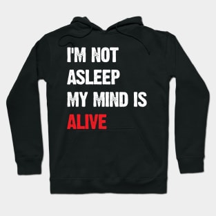 I’m Not Asleep My Mind Is Alive Hoodie